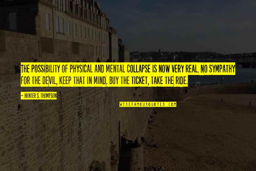 The Other Side Alyloony Quotes By Hunter S. Thompson: The possibility of physical and mental collapse is