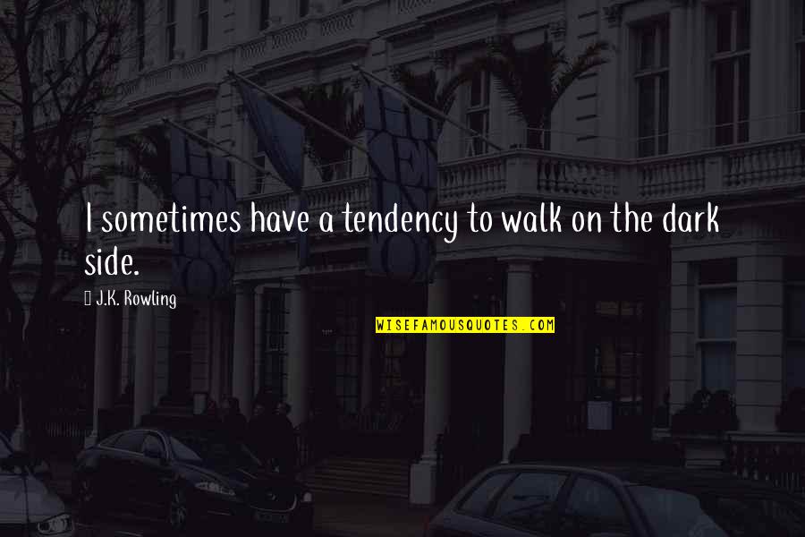 The Other Side Of Dark Quotes By J.K. Rowling: I sometimes have a tendency to walk on