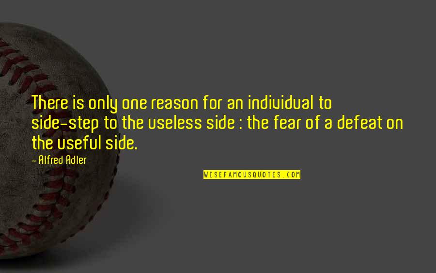 The Other Side Of Fear Quotes By Alfred Adler: There is only one reason for an individual