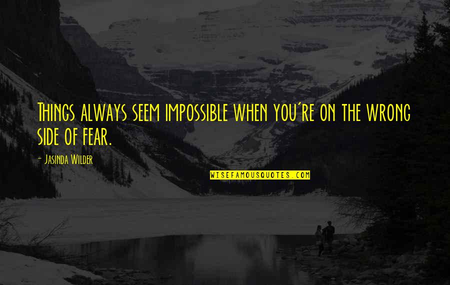 The Other Side Of Fear Quotes By Jasinda Wilder: Things always seem impossible when you're on the