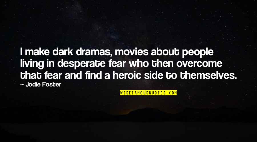 The Other Side Of Fear Quotes By Jodie Foster: I make dark dramas, movies about people living