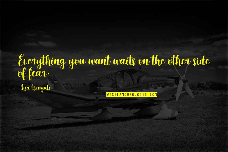 The Other Side Of Fear Quotes By Lisa Wingate: Everything you want waits on the other side