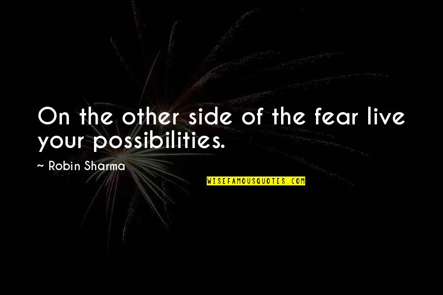 The Other Side Of Fear Quotes By Robin Sharma: On the other side of the fear live