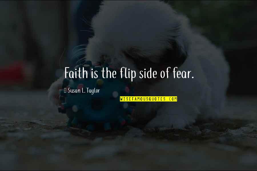 The Other Side Of Fear Quotes By Susan L. Taylor: Faith is the flip side of fear.