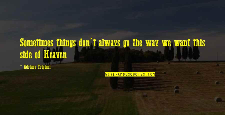The Other Side Of Heaven Quotes By Adriana Trigiani: Sometimes things don't always go the way we