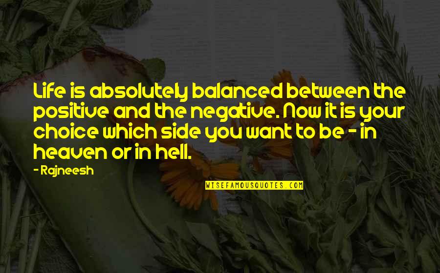 The Other Side Of Heaven Quotes By Rajneesh: Life is absolutely balanced between the positive and
