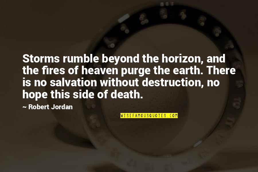 The Other Side Of Heaven Quotes By Robert Jordan: Storms rumble beyond the horizon, and the fires