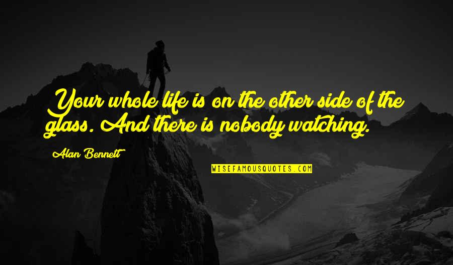 The Other Side Of Life Quotes By Alan Bennett: Your whole life is on the other side