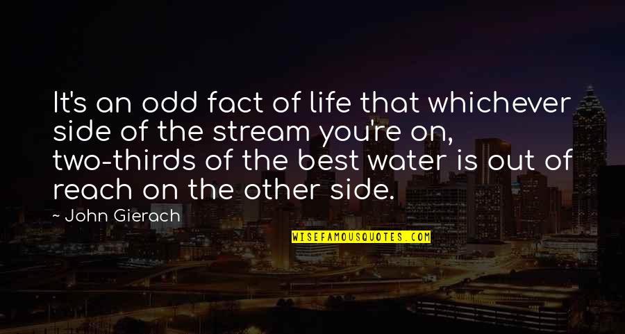 The Other Side Of Life Quotes By John Gierach: It's an odd fact of life that whichever