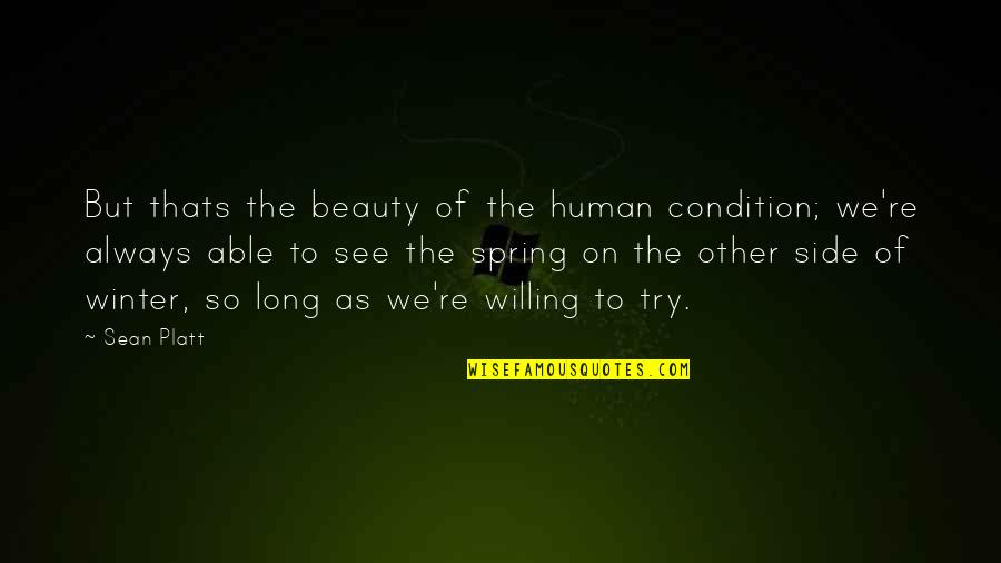The Other Side Of Life Quotes By Sean Platt: But thats the beauty of the human condition; The Other Side Of Life Quotes By Sean Platt: But thats the beauty of the human condition;