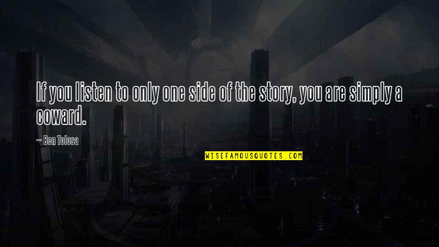 The Other Side Of The Story Quotes By Ben Tolosa: If you listen to only one side of