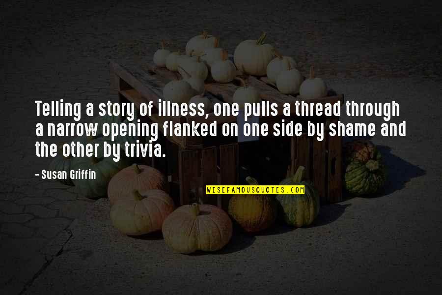 The Other Side Of The Story Quotes By Susan Griffin: Telling a story of illness, one pulls a The Other Side Of The Story Quotes By Susan Griffin: Telling a story of illness, one pulls a
