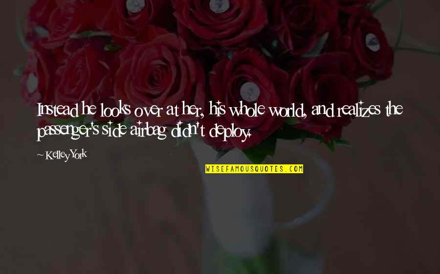 The Other Side Of The World Quotes By Kelley York: Instead he looks over at her, his whole