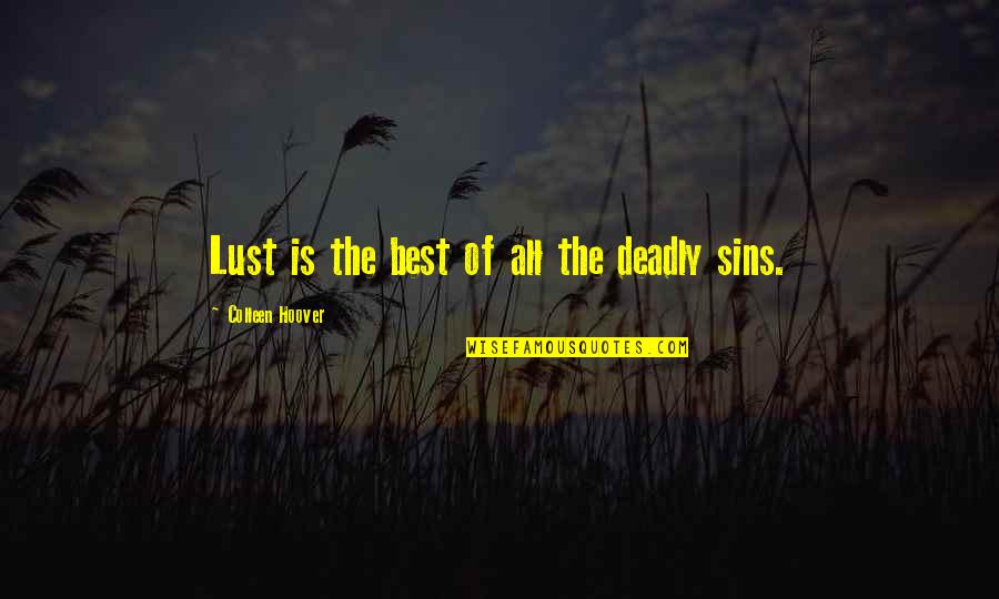 The Other Six Deadly Sins Quotes By Colleen Hoover: Lust is the best of all the deadly The Other Six Deadly Sins Quotes By Colleen Hoover: Lust is the best of all the deadly