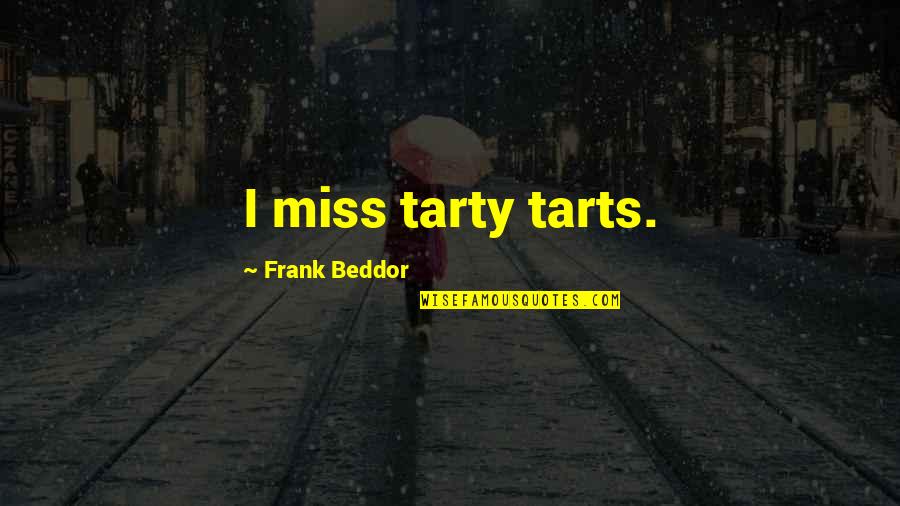 The Other Tarts Quotes By Frank Beddor: I miss tarty tarts.