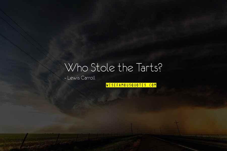 The Other Tarts Quotes By Lewis Carroll: Who Stole the Tarts?