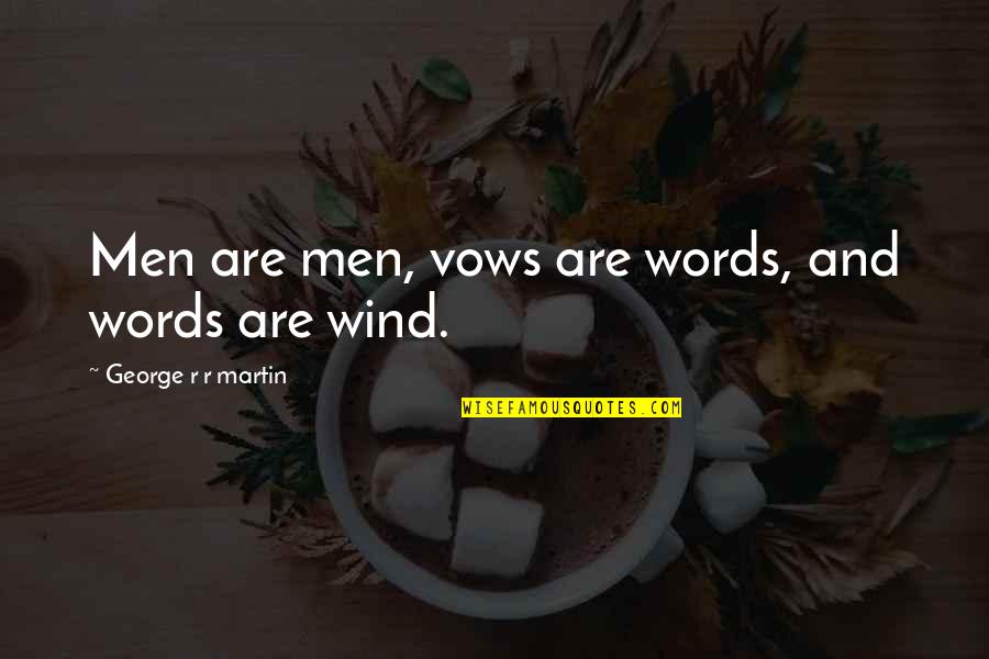 The Other Wind Quotes By George R R Martin: Men are men, vows are words, and words