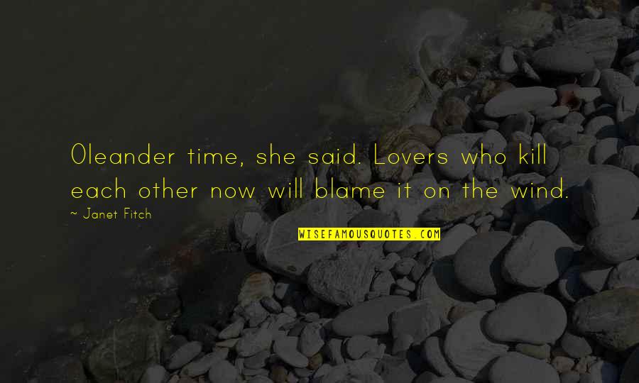 The Other Wind Quotes By Janet Fitch: Oleander time, she said. Lovers who kill each