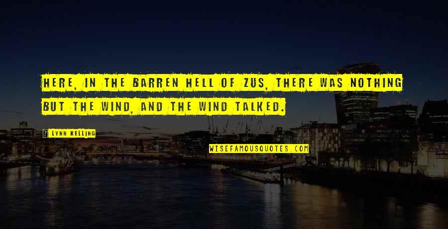 The Other Wind Quotes By Lynn Kelling: Here, in the barren hell of Zus, there