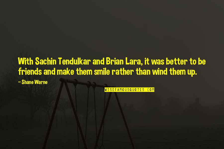 The Other Wind Quotes By Shane Warne: With Sachin Tendulkar and Brian Lara, it was