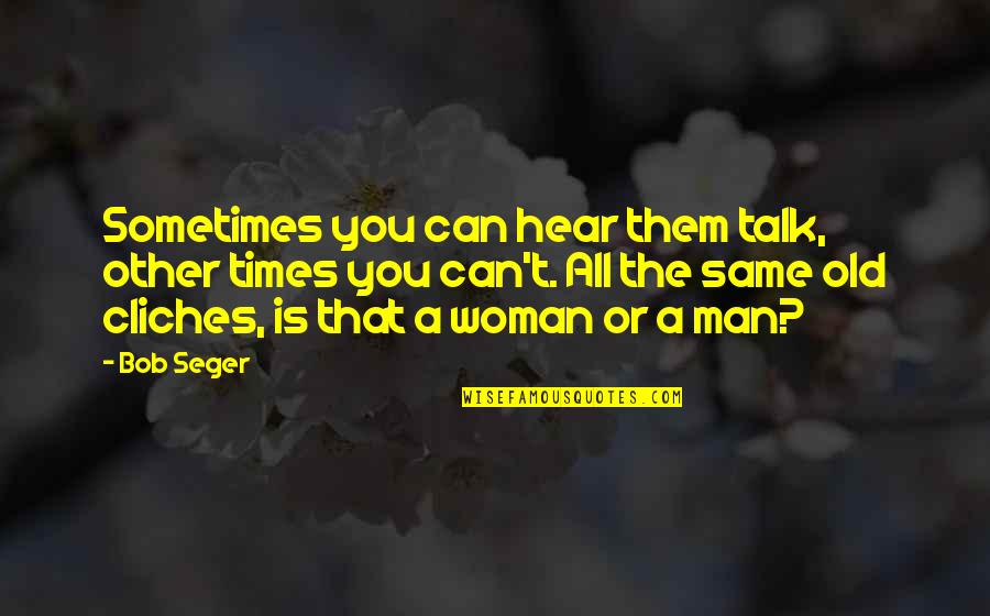 The Other Woman Quotes By Bob Seger: Sometimes you can hear them talk, other times