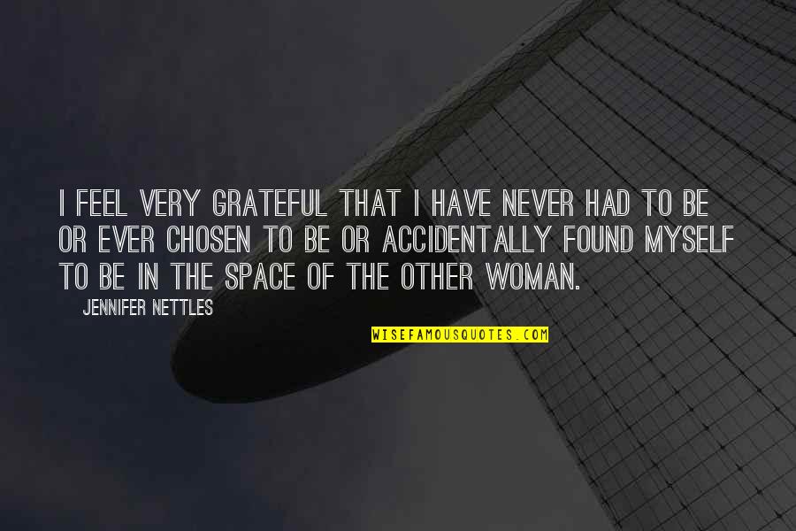 The Other Woman Quotes By Jennifer Nettles: I feel very grateful that I have never