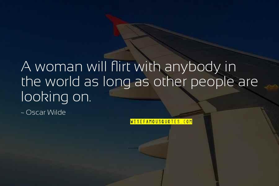 The Other Woman Quotes By Oscar Wilde: A woman will flirt with anybody in the