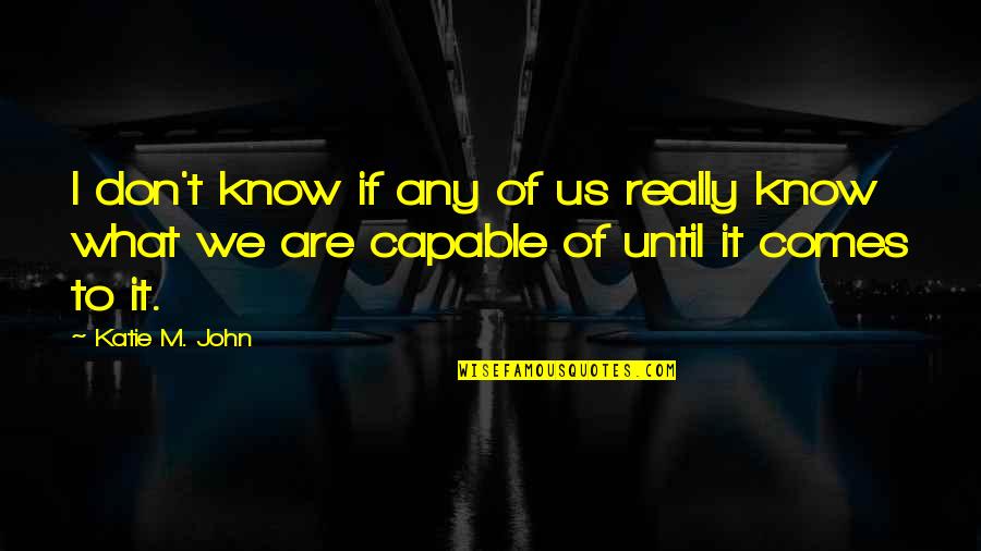The Outlaw Demon Wails Quotes By Katie M. John: I don't know if any of us really