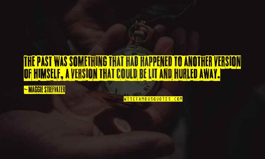 The Outlaw Demon Wails Quotes By Maggie Stiefvater: The past was something that had happened to