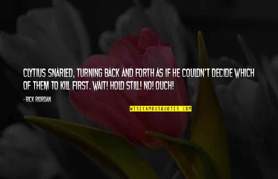 The Outlaw Demon Wails Quotes By Rick Riordan: Clytius snarled, turning back and forth as if