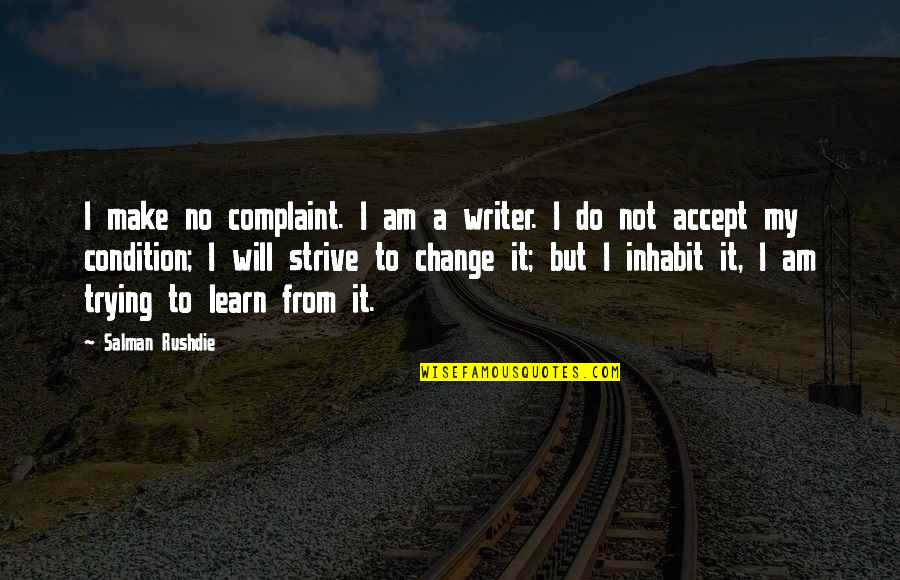 The Outlaw Demon Wails Quotes By Salman Rushdie: I make no complaint. I am a writer.