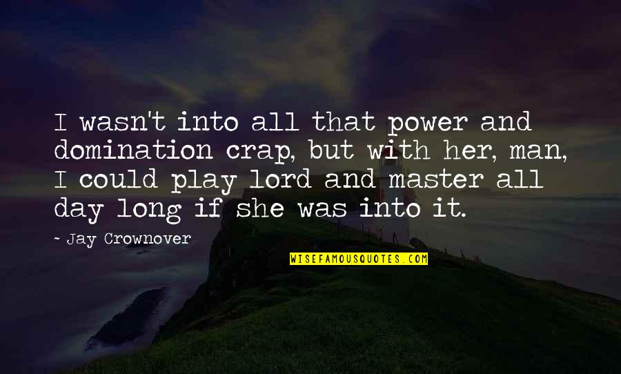 The Outsiders Cigarette Quote Quotes By Jay Crownover: I wasn't into all that power and domination The Outsiders Cigarette Quote Quotes By Jay Crownover: I wasn't into all that power and domination