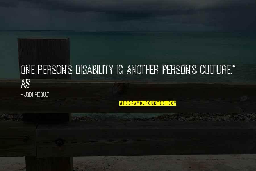 The Outsiders Johnny's Parents Quotes By Jodi Picoult: One person's disability is another person's culture." As