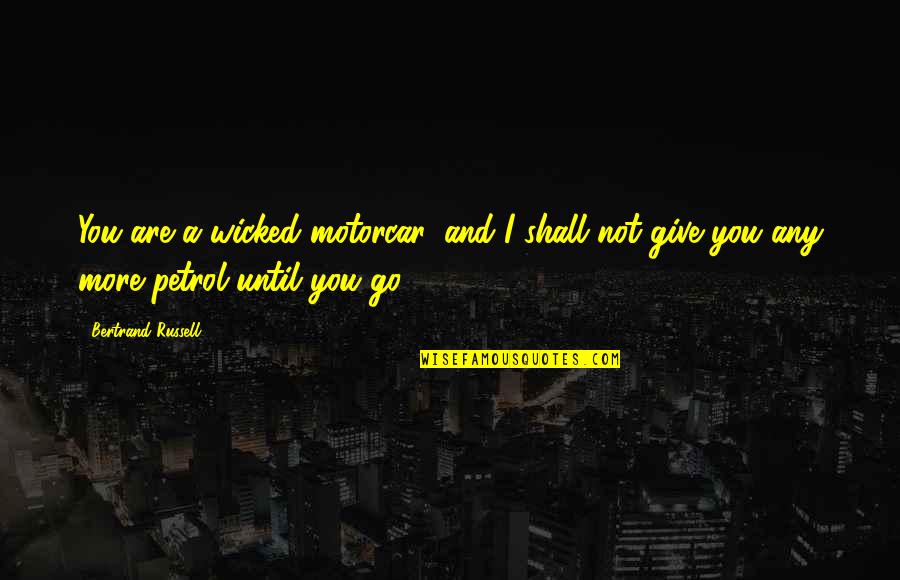 The Outsiders Ponyboy And Johnny Relationship Quotes By Bertrand Russell: You are a wicked motorcar, and I shall