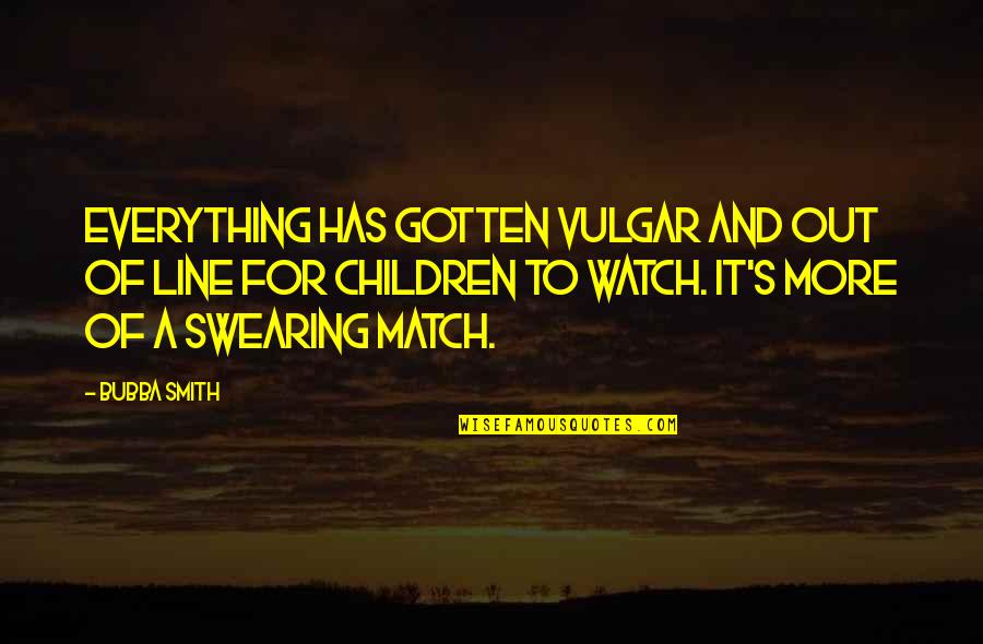 The Outsiders Ponyboy And Johnny Relationship Quotes By Bubba Smith: Everything has gotten vulgar and out of line