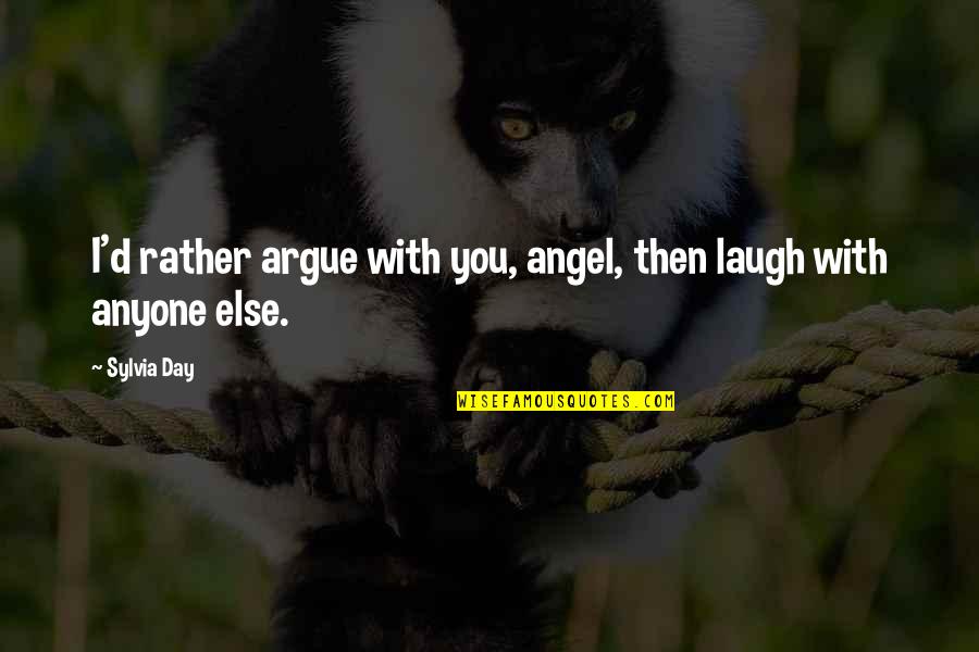 The Outsiders Smoking Quotes By Sylvia Day: I'd rather argue with you, angel, then laugh