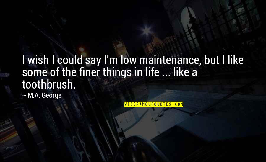 The Outsiders Sunsets Quotes By M.A. George: I wish I could say I'm low maintenance,