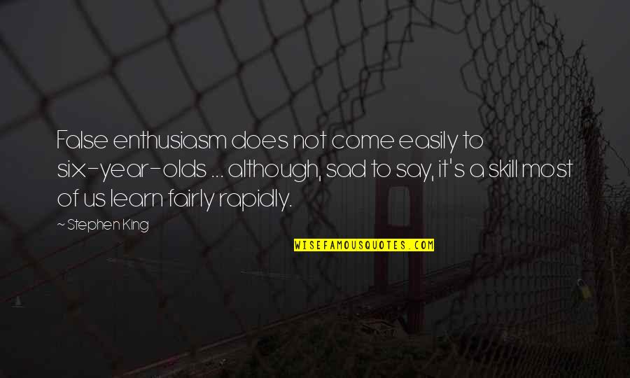 The Outsiders Violence Quotes By Stephen King: False enthusiasm does not come easily to six-year-olds