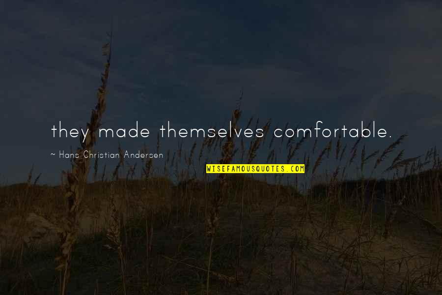 The Overachievers Quotes By Hans Christian Andersen: they made themselves comfortable.