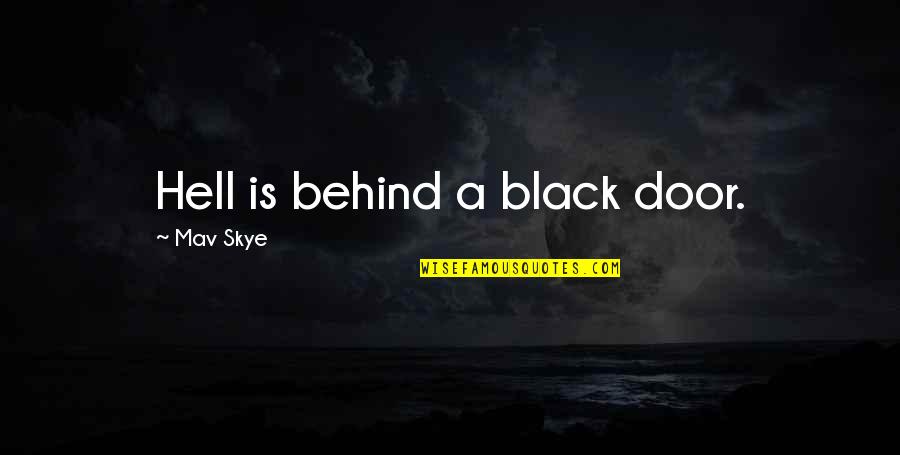 The Overachievers Quotes By Mav Skye: Hell is behind a black door.