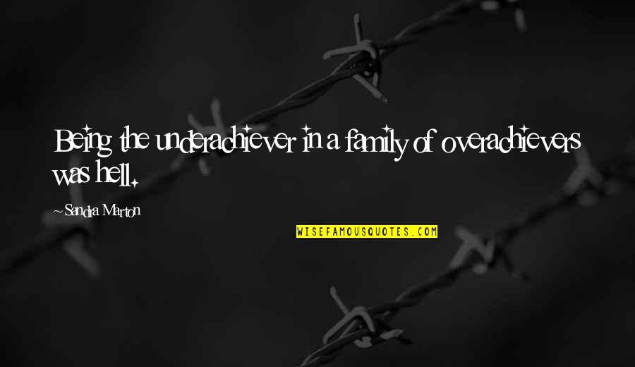 The Overachievers Quotes By Sandra Marton: Being the underachiever in a family of overachievers