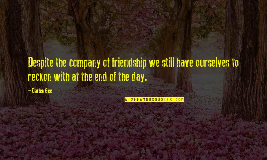 The Overcoat Gogol Quotes By Darien Gee: Despite the company of friendship we still have