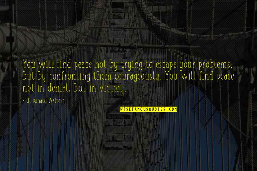 The Overstory Richard Powers Quotes By J. Donald Walters: You will find peace not by trying to