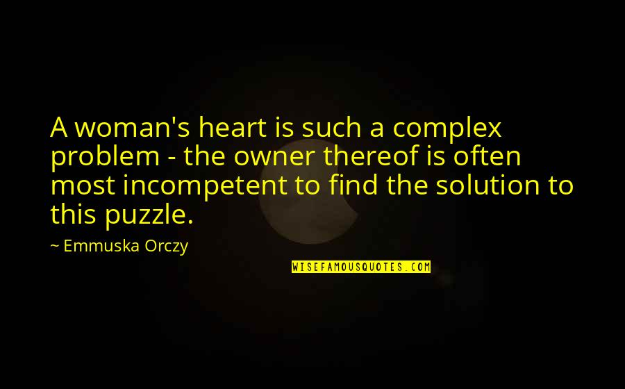 The Owner Of My Heart Quotes By Emmuska Orczy: A woman's heart is such a complex problem The Owner Of My Heart Quotes By Emmuska Orczy: A woman's heart is such a complex problem