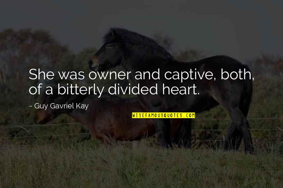 The Owner Of My Heart Quotes By Guy Gavriel Kay: She was owner and captive, both, of a The Owner Of My Heart Quotes By Guy Gavriel Kay: She was owner and captive, both, of a