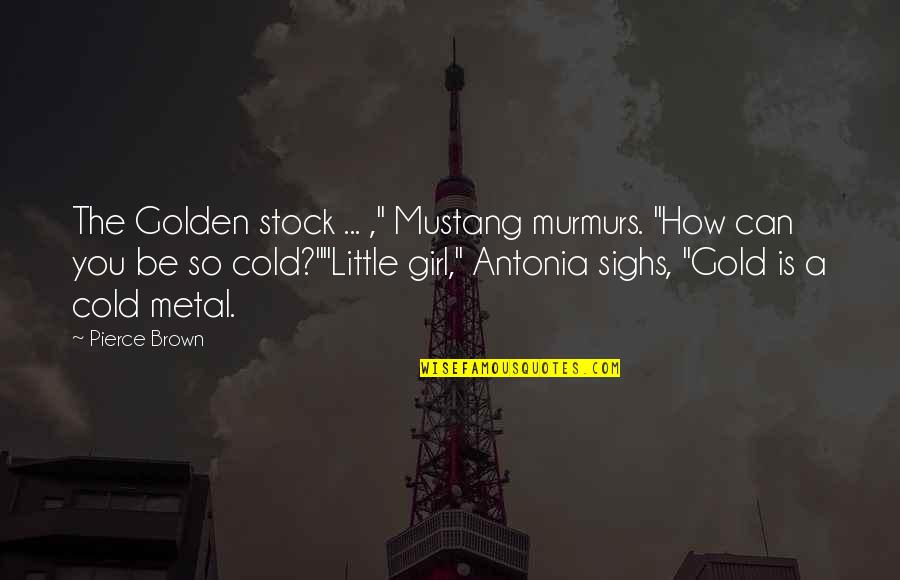 The P-51 Mustang Quotes By Pierce Brown: The Golden stock ... ," Mustang murmurs. "How The P-51 Mustang Quotes By Pierce Brown: The Golden stock ... ," Mustang murmurs. "How