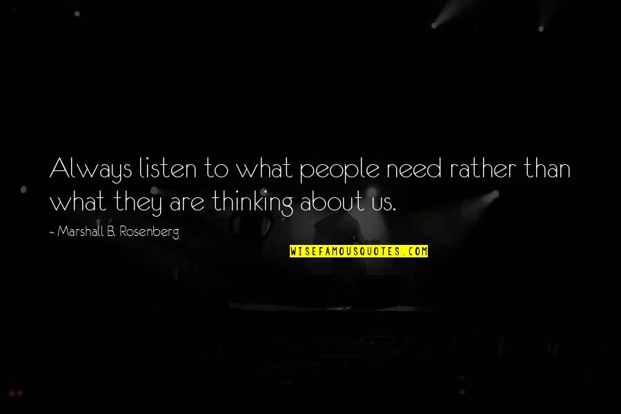 The Pacific Mini Series Quotes By Marshall B. Rosenberg: Always listen to what people need rather than