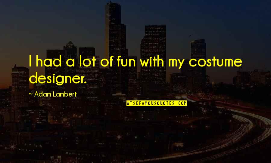 The Pacific Northwest Quotes By Adam Lambert: I had a lot of fun with my