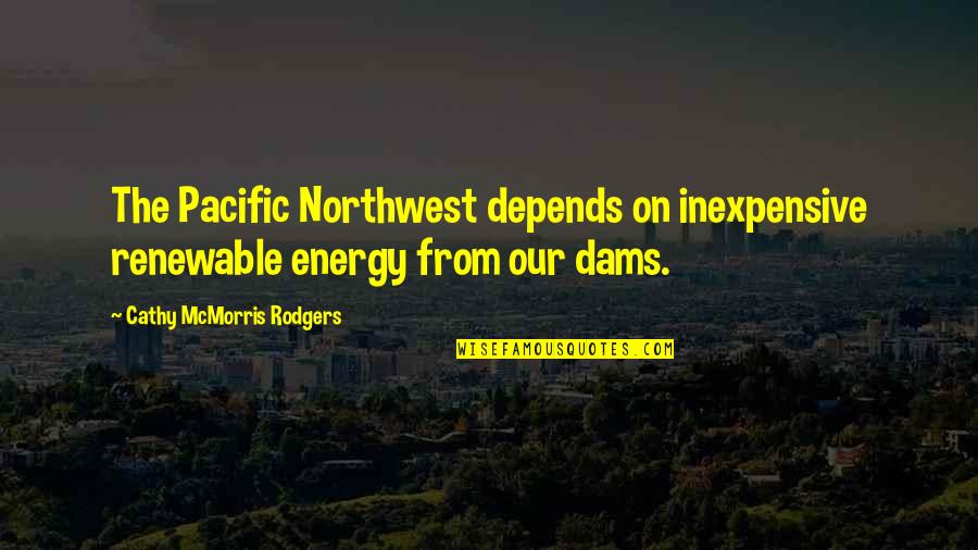 The Pacific Northwest Quotes By Cathy McMorris Rodgers: The Pacific Northwest depends on inexpensive renewable energy