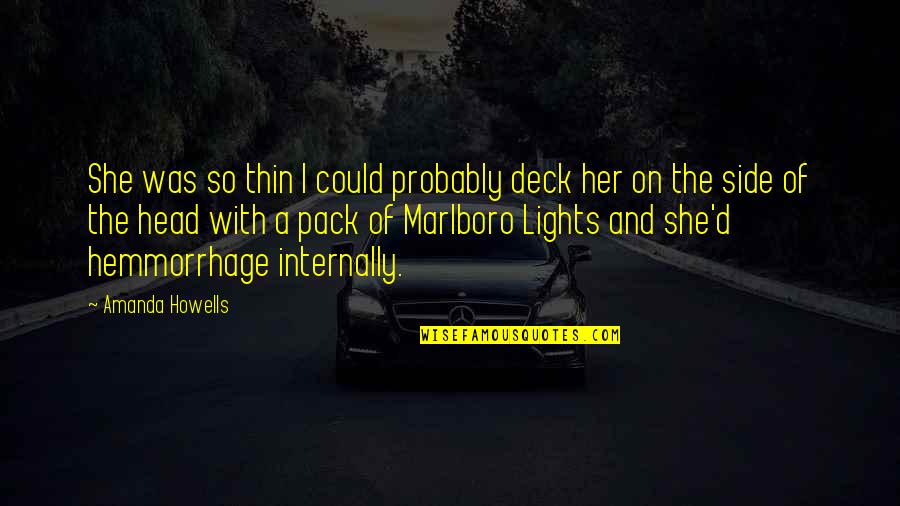 The Pack Quotes By Amanda Howells: She was so thin I could probably deck The Pack Quotes By Amanda Howells: She was so thin I could probably deck